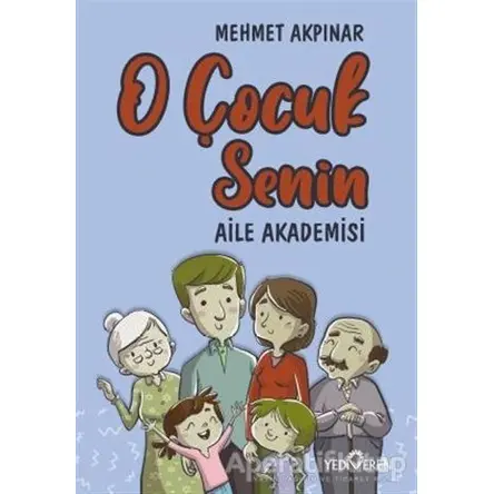 O Çocuk Senin - Aile Akademisi - Mehmet Akpınar - Yediveren Yayınları