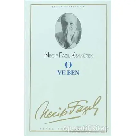 O ve Ben : 6 - Necip Fazıl Bütün Eserleri - Necip Fazıl Kısakürek - Büyük Doğu Yayınları