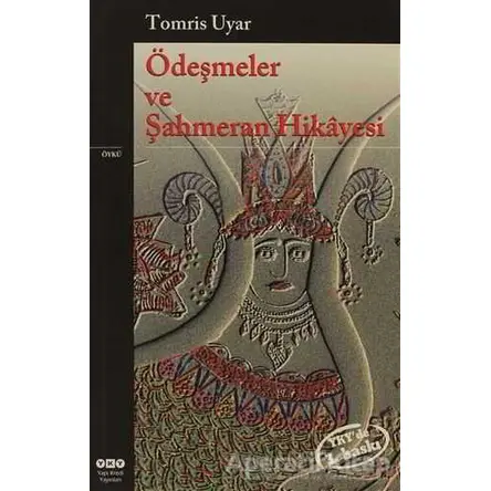 Ödeşmeler ve Şahmeran Hikayesi - Tomris Uyar - Yapı Kredi Yayınları