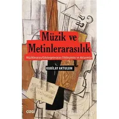 Müzik ve Metinlerarasılık - Kubilay Aktulum - Çizgi Kitabevi Yayınları