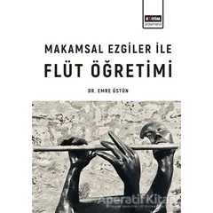 Makamsal Ezgiler İle Flüt Öğretimi - Emre Üstün - Eğitim Yayınevi - Ders Kitapları