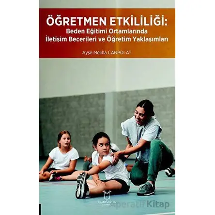 Öğretmen Etkililiği: Beden Eğitimi Ortamlarında İletişim Becerileri ve Öğretim Yaklaşımları