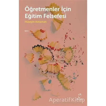 Öğretmenler İçin Eğitim Felsefesi - Hüseyin Kotaman - Doruk Yayınları