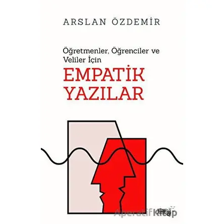 Öğretmenler, Öğrenciler ve Veliler İçin Empatik Yazılar - Arslan Özdemir - Sınırsız Kitap