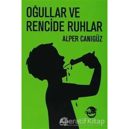 Oğullar ve Rencide Ruhlar - Alper Canıgüz - İletişim Yayınevi