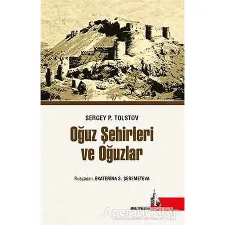 Oğuz Şehirleri ve Oğuzlar - Sergey P. Tolstov - Doğu Kütüphanesi