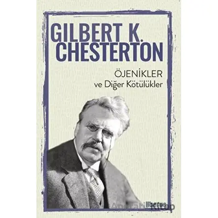 Öjenikler ve Diğer Kötülükler - Gilbert K. Chesterton - Liberus Yayınları