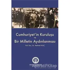 Cumhuriyetin Kuruluşu ve Bir Milletin Aydınlanması - Mehmet Kılıç - Okan Üniversitesi Kitapları