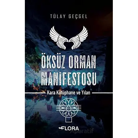 Öksüz Orman Manifestosu - Kara Kütüphane ve Yılan - Tülay Geçgel - Flora Kitap