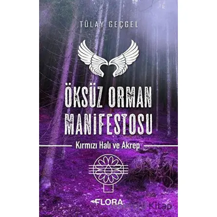 Öksüz Orman Manifestosu - Kırmızı Hali ve Akrep - Tülay Geçgel - Flora Kitap