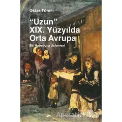 Uzun 19. Yüzyılda Orta Avrupa - Oktar Türel - Yordam Kitap