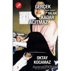 Gerçek (Hiçbir Zaman) Yalan Kadar Acıtmaz - Oktay Kocamaz - Cinius Yayınları