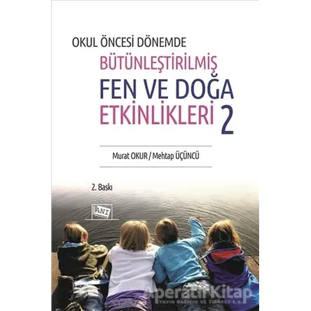 Okul Öncesi Dönemde Bütünleştirilmiş Fen ve Doğa Etkinlikleri 2 - Murat Okur - Anı Yayıncılık