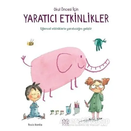 Okul Öncesi İçin Yaratıcı Etkinlikler - Rocio Bonilla - 1001 Çiçek Kitaplar