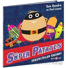 Süper Patates - Sebzecikler Takımı - Sue Hendra - Beta Kids