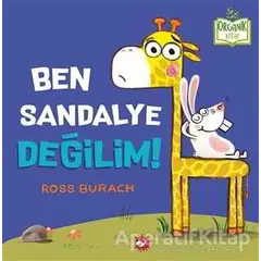 Ben Sandalye Değilim! - Ross Burach - Beyaz Balina Yayınları