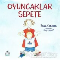 Oyuncaklar Sepete - Banu Çankaya - Pötikare Yayıncılık