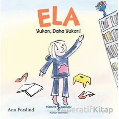 Ela - Yukarı, Daha Yukarı! - Ann Forslind - İş Bankası Kültür Yayınları