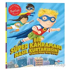 Bir Süper Kahramanı Nasıl Kurtarırsın? - Caryl Hart - Beta Kids