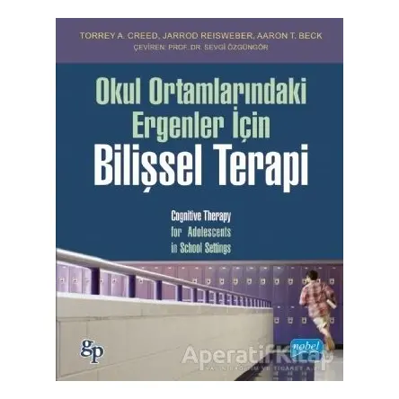 Okul Ortamlarındaki Ergenler İçin Bilişsel Terapi - Torrey A. Creed - Nobel Akademik Yayıncılık