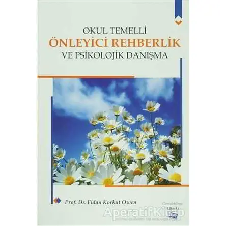 Okul Temelli Önleyici Rehberlik ve Psikolojik Danışma - Fidan Korkut Owen - Anı Yayıncılık