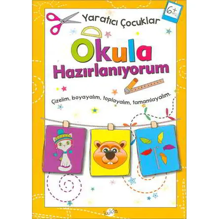 Okula Hazırlanıyorum 6 Yaş - Yaratıcı Çocuklar - Kolektif - Kukla Yayınları