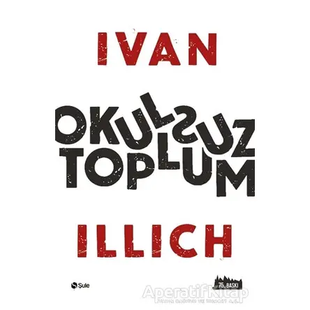 Okulsuz Toplum - Ivan Illich - Şule Yayınları