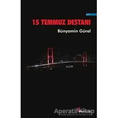 15 Temmuz Destanı - Bünyamin Gürel - Okur Kitaplığı