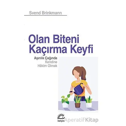 Olan Biteni Kaçırma Keyfi - Svend Brinkmann - İletişim Yayınevi