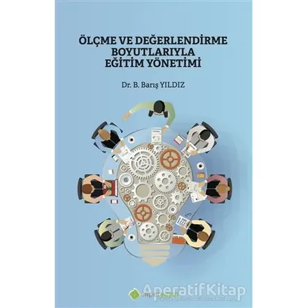 Ölçme ve Değerlendirme Boyutlarıyla Eğitim Yönetimi - Barış Yıldız - Hiperlink Yayınları