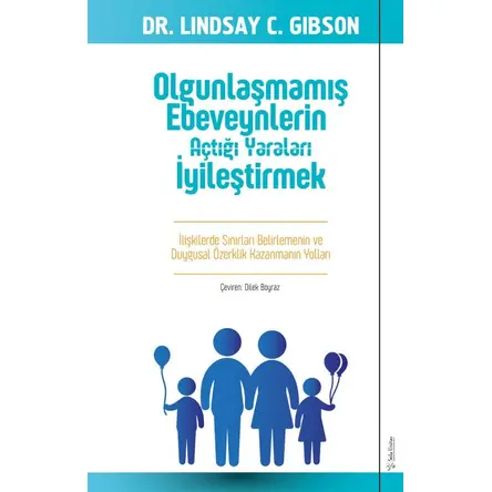 Olgunlaşmamış Ebeveynlerin Açtığı Yaraları İyileştirmek - Lindsay Gibson - Sola Unitas