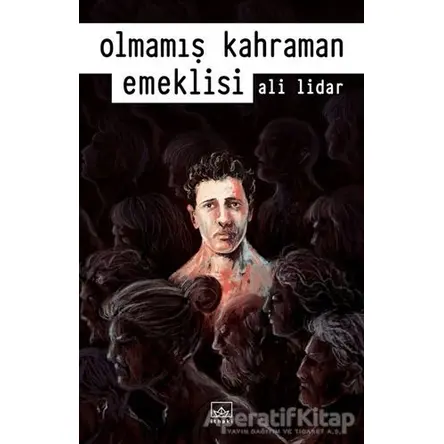 Olmamış Kahraman Emeklisi - Ali Lidar - İthaki Yayınları