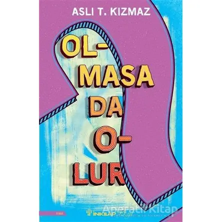 Olmasa Da Olur - Aslı T. Kızmaz - İnkılap Kitabevi