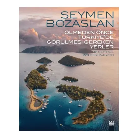 Ölmeden Önce Türkiye’de Görülmesi Gereken Yerler - Seymen Bozaslan - Altın Kitaplar