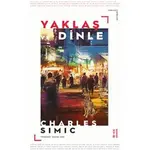 Yaklaş ve Dinle - Charles Simic - Ketebe Yayınları