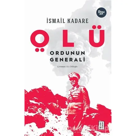 Ölü Ordunun Generali - İsmail Kadare - Ketebe Yayınları