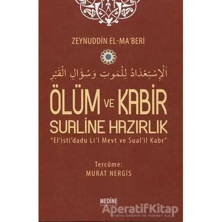 Ölüm ve Kabir Sualine Hazırlık - Zeynuddin El - Ma’beri - Medine Yayınları