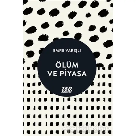 Ölüm ve Piyasa - Emre Varışlı - 160. Kilometre Yayınevi