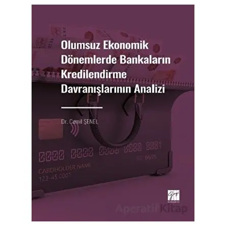 Olumsuz Ekonomik Dönemlerde Bankaların Kredilendirme Davranışlarının Analizi