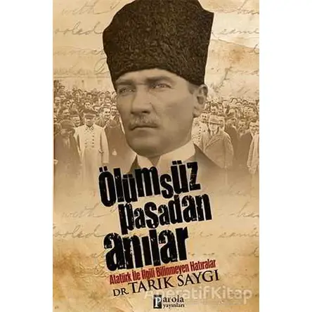 Ölümsüz Paşadan Anılar - Tarık Saygı - Parola Yayınları