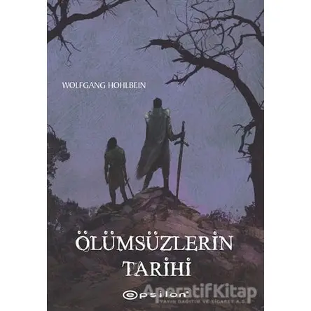 Ölümsüzlerin Tarihi - Wolfgang Hohlbein - Epsilon Yayınevi