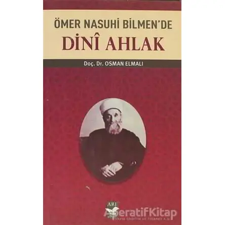 Ömer Nasuhi Bilmen’de Dini Ahlak - Osman Elmalı - Arı Sanat Yayınevi