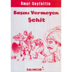 Başını Vermeyen Şehit - Ömer Seyfettin - Koloni Çocuk