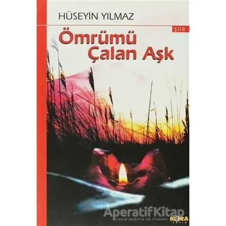 Ömrümü Çalan Aşk - Hüseyin Yılmaz - Kora Yayın