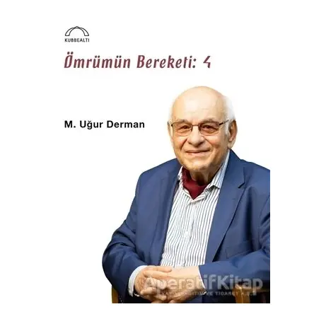 Ömrümün Bereketi: 4 - M. Uğur Derman - Kubbealtı Neşriyatı Yayıncılık