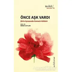 Önce Aşk Vardı - Ömür Ceylan - Muhit Kitap