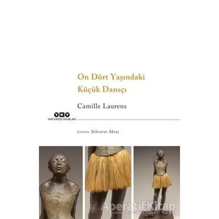 On Dört Yaşındaki Küçük Dansçı - Camille Laurens - Yapı Kredi Yayınları