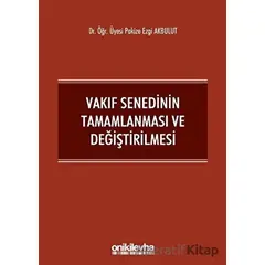 Vakıf Senedinin Tamamlanması ve Değiştirilmesi - Pakize Ezgi Akbulut - On İki Levha Yayınları