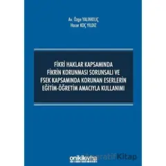 Fikri Haklar Kapsamında Fikrin Korunması Sorunsalı ve FSEK Kapsamında Korunan Eserlerin Eğitim-Öğret