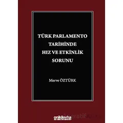 Türk Parlamento Tarihinde Hız ve Etkinlik Sorunu - Merve Öztürk - On İki Levha Yayınları